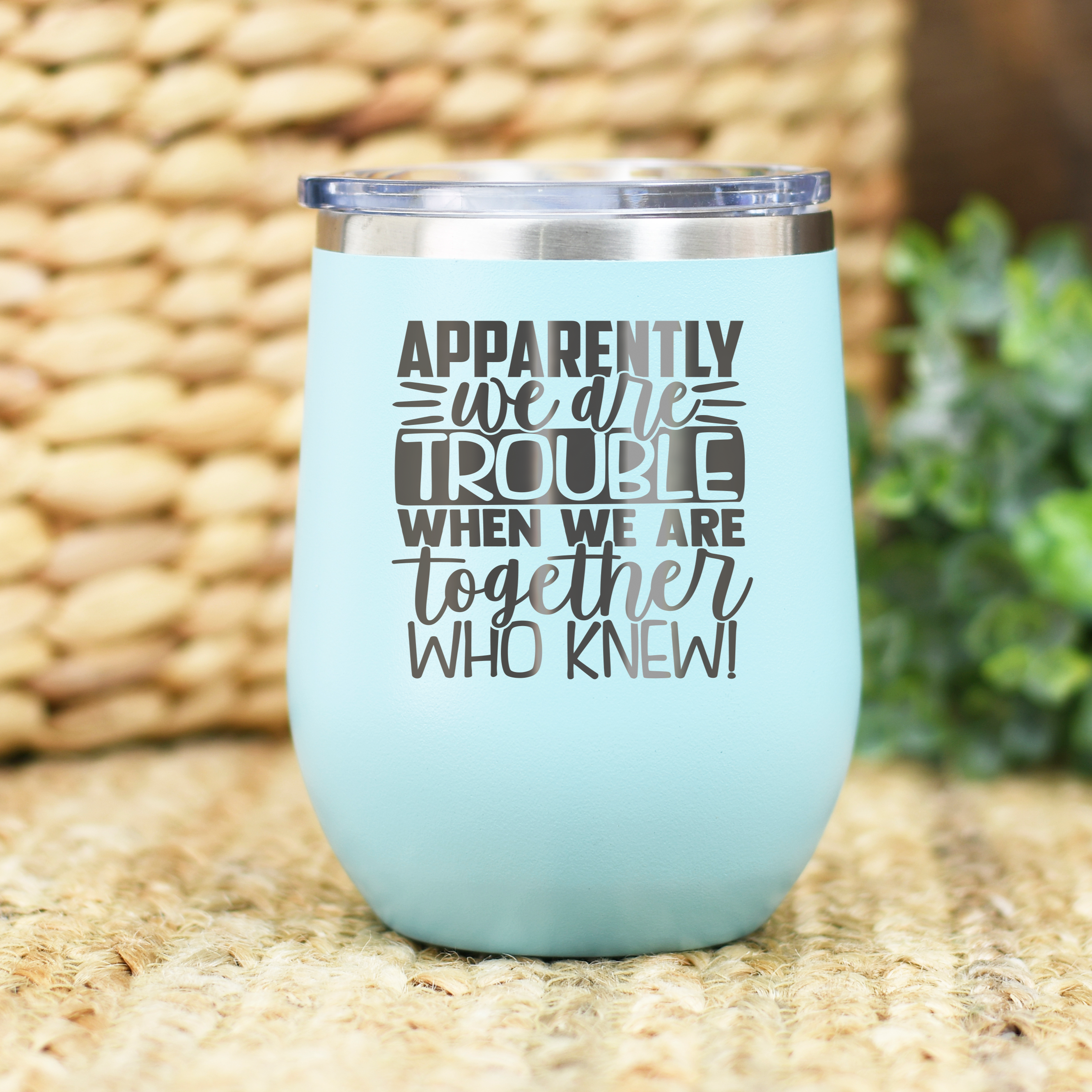 Apparently We Are Trouble Together Wine Engraved Wine Tumbler